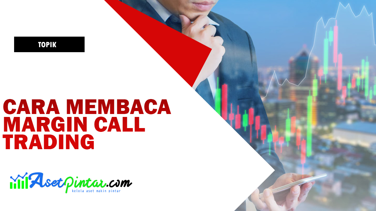 Margin Call Trading, Sangat Penting Untuk Dipelajari Sejak Sekarang | Asetpintar.com