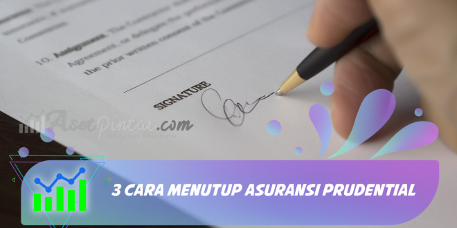 3 Cara Menutup Asuransi Prudential