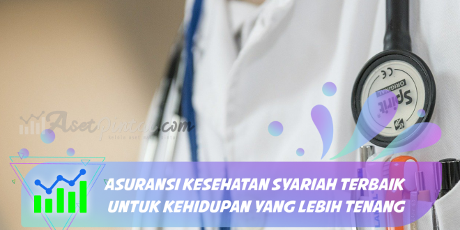 Asuransi Kesehatan Syariah Terbaik Untuk Kehidupan yang Lebih Tenang