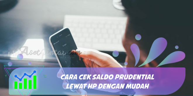 Cara Cek Saldo Prudential Lewat HP dengan Mudah