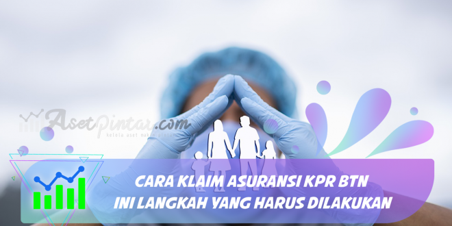 Cara Klaim Asuransi KPR BTN, Ini Langkah yang Harus Dilakukan