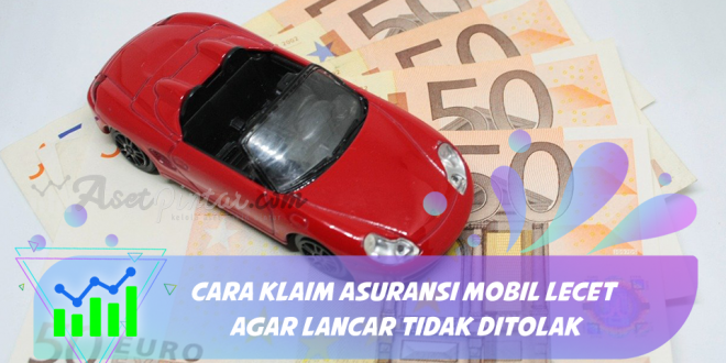 Cara Klaim Asuransi Mobil Lecet Agar Lancar Tidak Ditolak