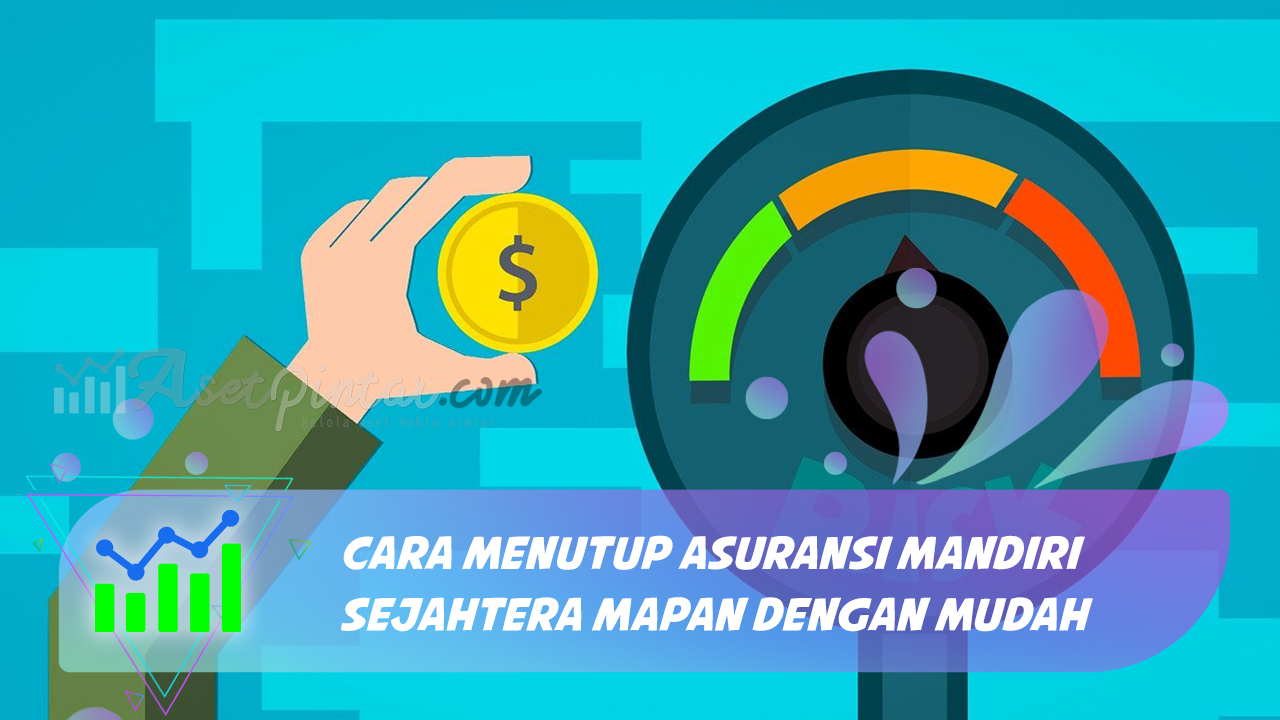 Cara Menutup Asuransi Mandiri Sejahtera Mapan Dengan Mudah Asetpintar Com