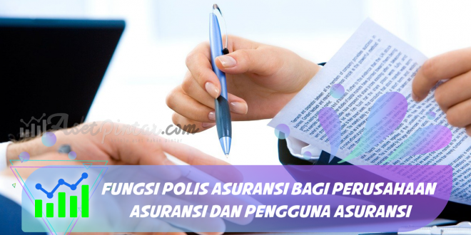 Fungsi Polis Asuransi Bagi Perusahaan Asuransi dan Pengguna Asuransi