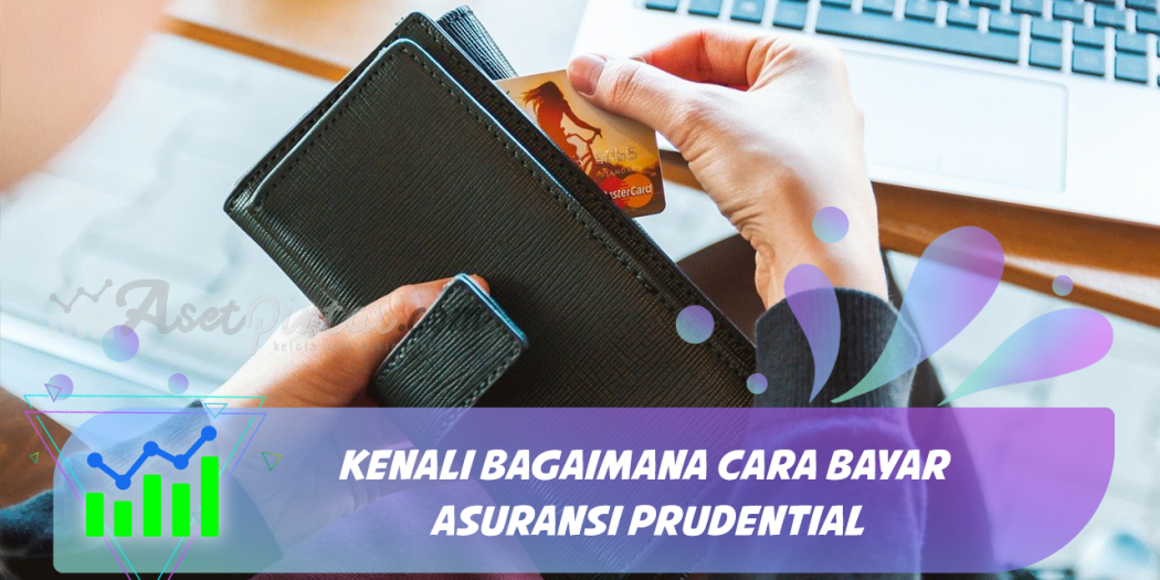 Yuk Kenali Bagaimana Cara Bayar Asuransi Prudential