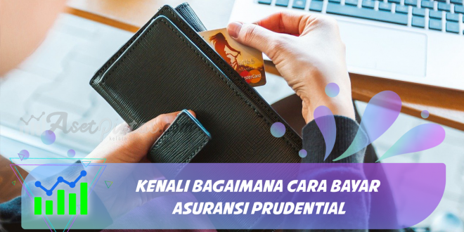 Kenali Bagaimana Cara Bayar Asuransi Prudential