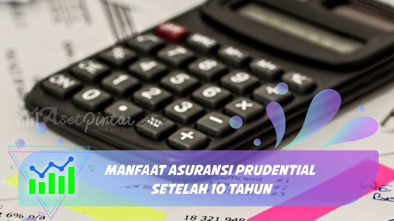 Manfaat Asuransi Prudential Setelah 10 Tahun Bagi Pemegang Polis