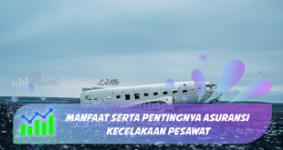 Manfaat Serta Pentingnya Asuransi Kecelakaan Pesawat