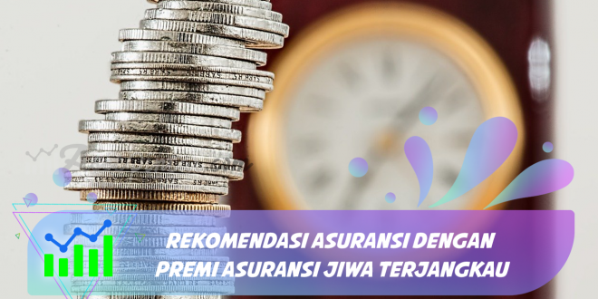 Rekomendasi Asuransi dengan Premi Asuransi Jiwa Terjangkau