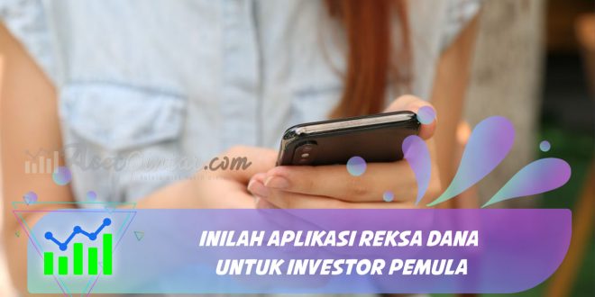 Inilah Aplikasi Reksa dana untuk Investor Pemula