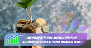 Mengapa Harus Menggunakan Aplikasi Investasi yang Diawasi OJK