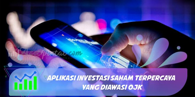 Aplikasi Investasi Saham Terpercaya yang Diawasi OJK