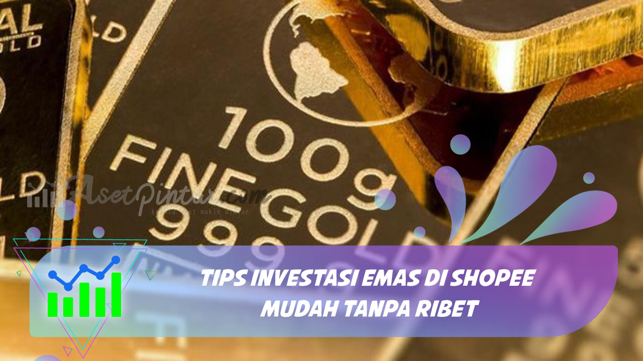 Tips Investasi Emas di Shopee Mudah Tanpa Ribet ...