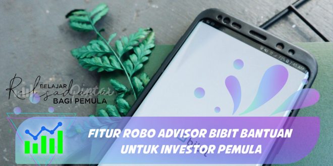 Fitur Robo Advisor Bibit Bantuan untuk Investor Pemula