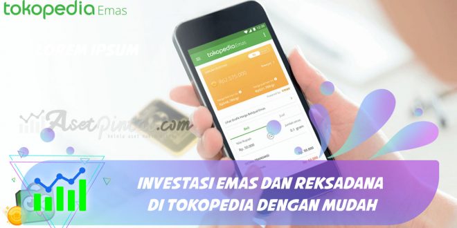 Investasi Emas dan Reksadana di Tokopedia dengan Mudah