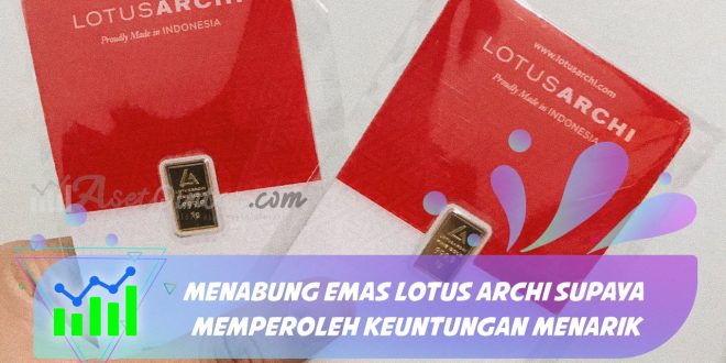 Menabung Emas Lotus Archi Supaya Memperoleh Keuntungan Menarik