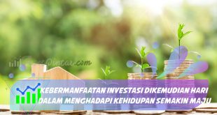 Kebermanfaatan Investasi Dikemudian Hari dalam Menghadapi Kehidupan Semakin Maju