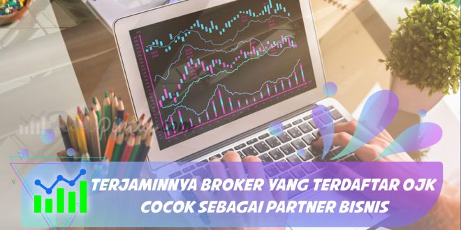 Terjaminnya Broker yang Terdaftar OJK Cocok Sebagai Partner Bisnis