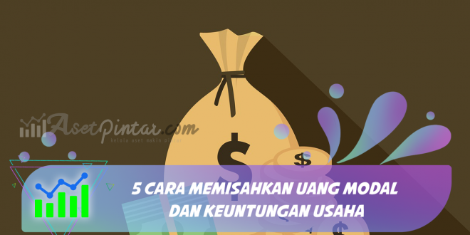 5 Cara Memisahkan Uang Modal Dan Keuntungan Usaha