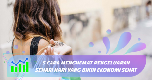 5 Cara Menghemat Pengeluaran Sehari Hari yang Bikin Ekonomi Sehat