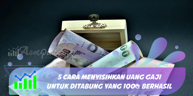 5 Cara Menyisihkan Uang Gaji Untuk Ditabung yang 100% Berhasil