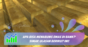 Apa Bisa Menabung Emas Di Bank? Simak Ulasan Berikut Ini!