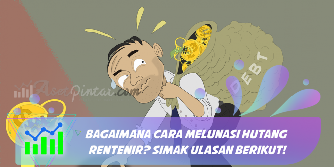 Bagaimana Cara Melunasi Hutang Rentenir? Simak Ulasan Berikut!