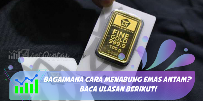 Bagaimana Cara Menabung Emas Antam