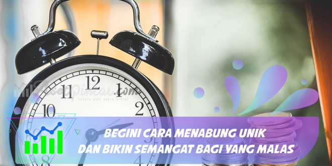 Begini Cara Menabung Unik Dan Bikin Semangat Bagi yang Malas