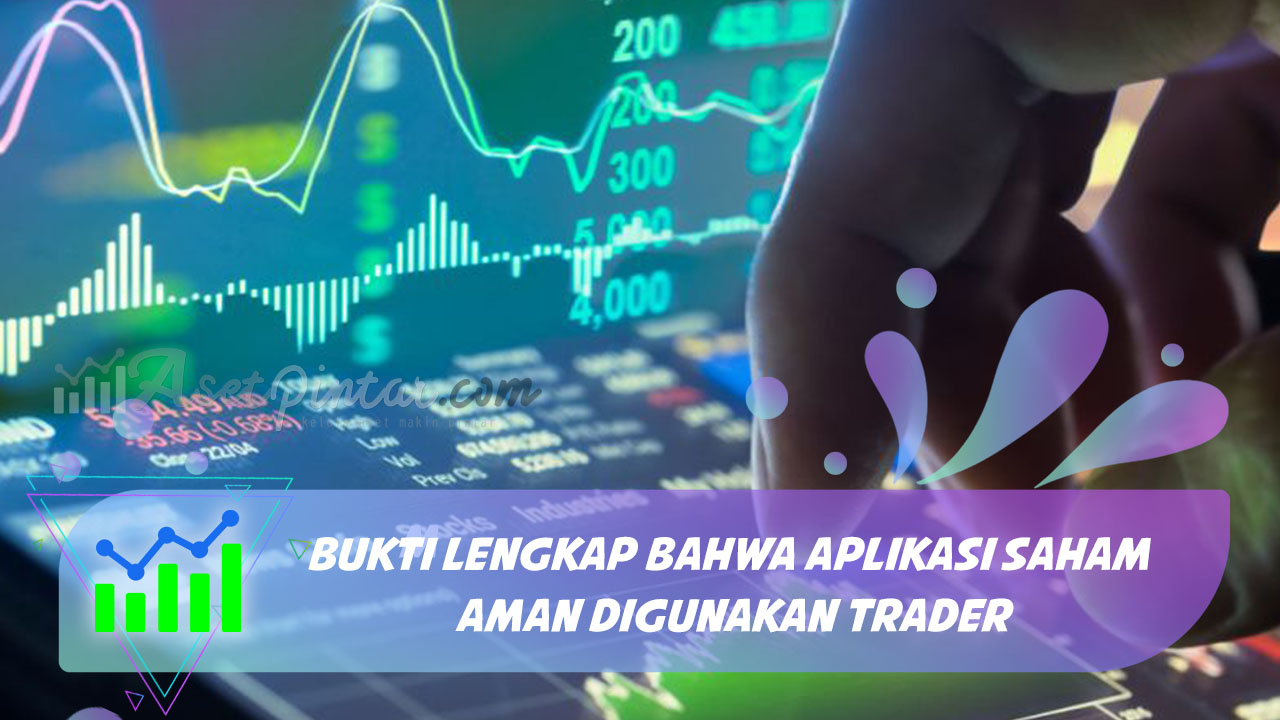 Bukti Lengkap Bahwa Aplikasi Saham Aman Digunakan Trader
