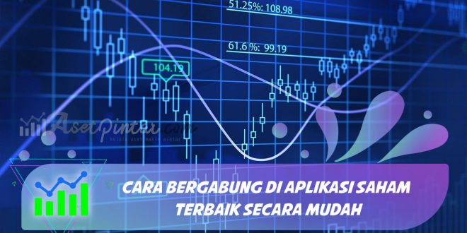 Cara Bergabung di Aplikasi Saham Terbaik Secara Mudah