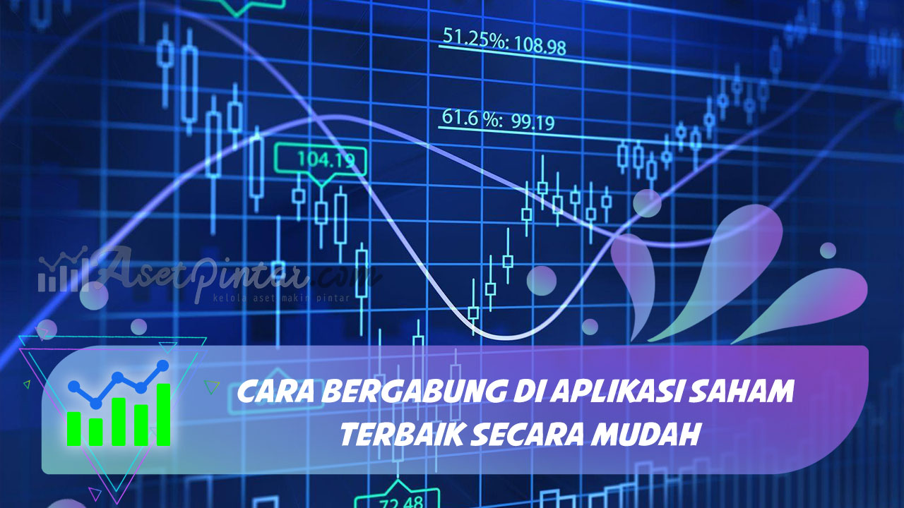 Cara Bergabung di Aplikasi Saham Terbaik Secara Mudah | asetpintar.com