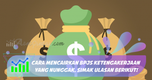 Cara Mencairkan BPJS Ketengakerjaan Yang Nunggak, Simak Ulasan Berikut!