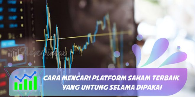 Cara Mencari Platform Saham Terbaik yang Untung Selama Dipakai