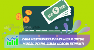 Cara Mendapatkan Dana Hibah Untuk Modal Usaha, Simak Ulasan Berikut!