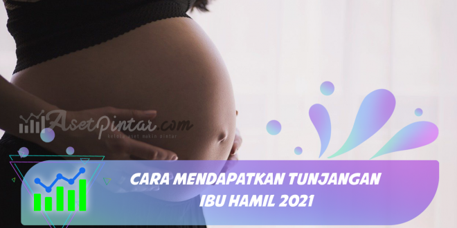 Cara Mendapatkan Tunjangan Ibu Hamil 2021