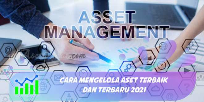 Cara Mengelola Aset Terbaik dan Terbaru 2021