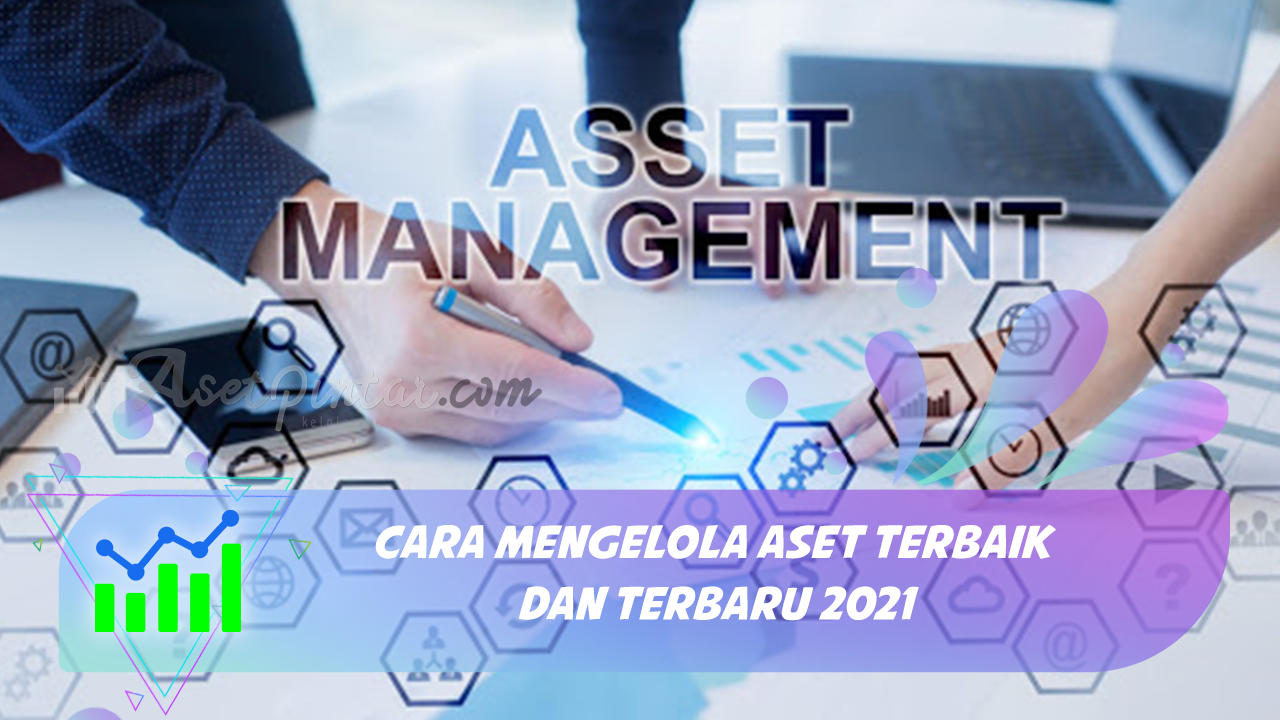 Cara Mengelola Aset Terbaik dan Terbaru 2021
