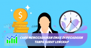 Cara Menggadaikan Emas Di Pegadaian Tanpa Surat Lengkap