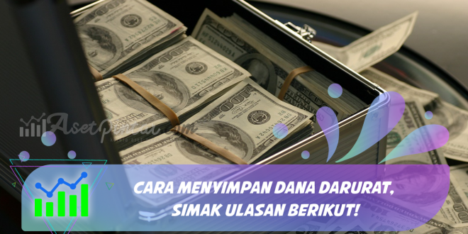 Cara Menyimpan Dana Darurat, Simak Ulasan Berikut!