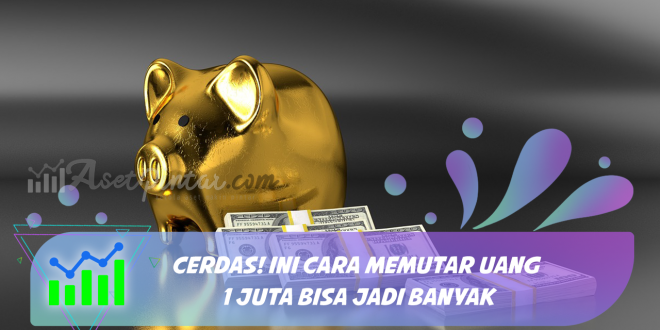 Cerdas! Ini Cara Memutar Uang 1 Juta Bisa Jadi Banyak