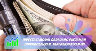 Investasi Modal dari Uang Pinjaman Diperbolehkan, Tapi Perhatikan ini