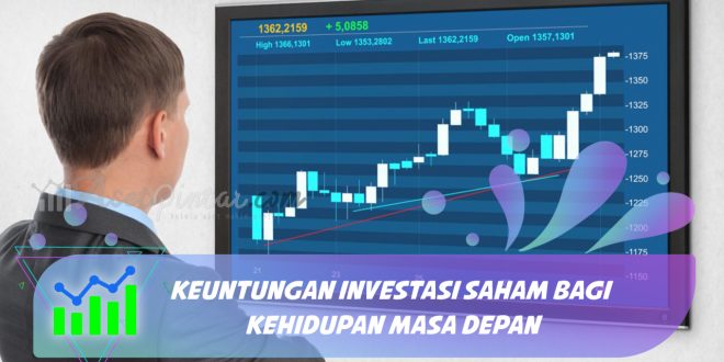 Keuntungan Investasi Saham Bagi Kehidupan Masa Depan