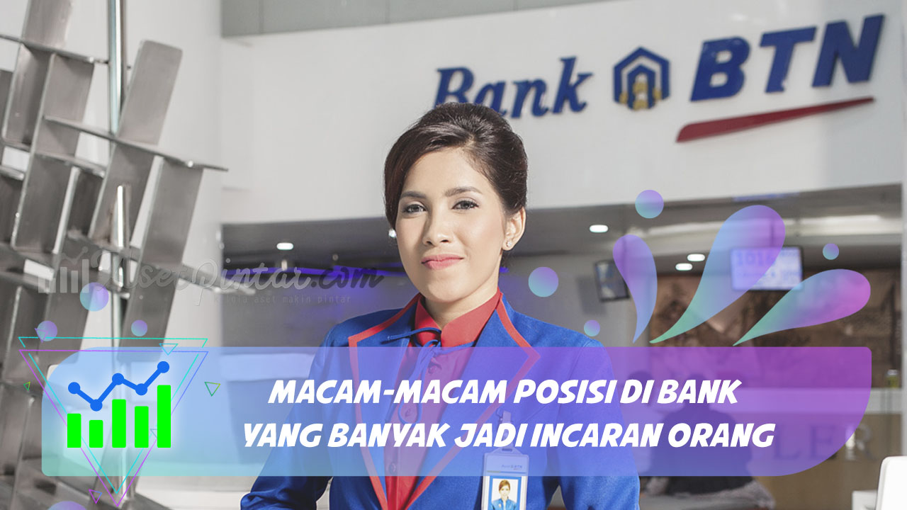  Macam  Macam  Posisi Di Bank  Yang Banyak Jadi Incaran Orang