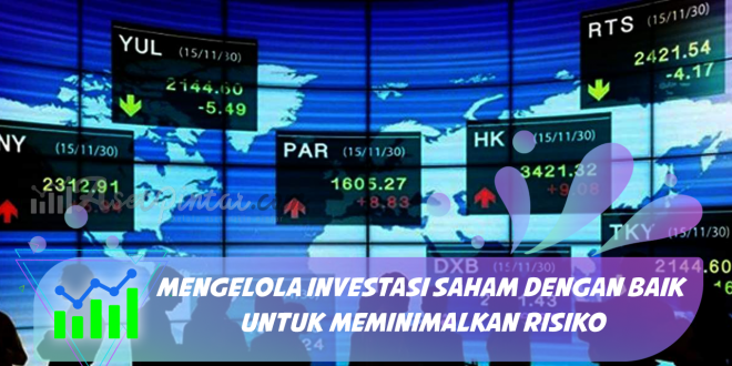 Mengelola Investasi Saham dengan Baik untuk Meminimalkan Risiko