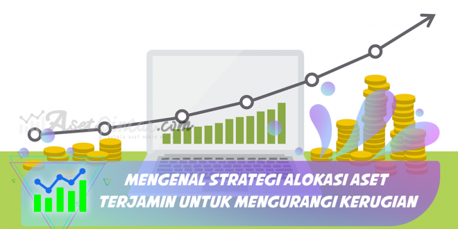 Mengenal Strategi Alokasi Aset Terjamin untuk Mengurangi Kerugian