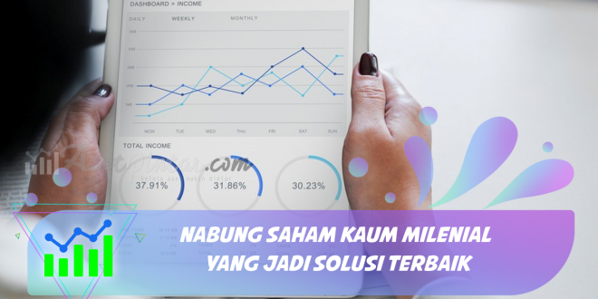 Nabung Saham Kaum Milenial yang Jadi Solusi Terbaik