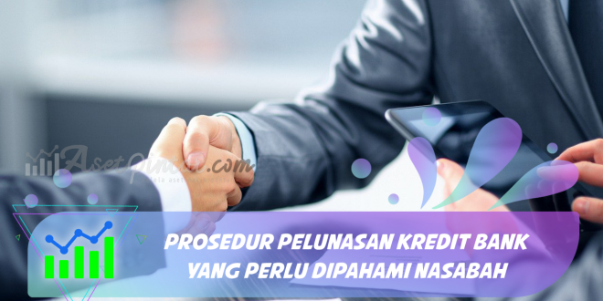 Prosedur Pelunasan Kredit Bank yang Perlu Dipahami Nasabah