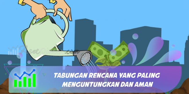 Tabungan Rencana Yang Paling Menguntungkan dan Aman