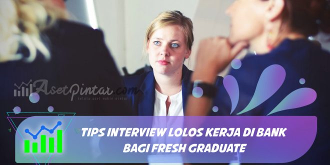 Tips Interview Lolos Kerja di Bank Bagi Fresh Graduate